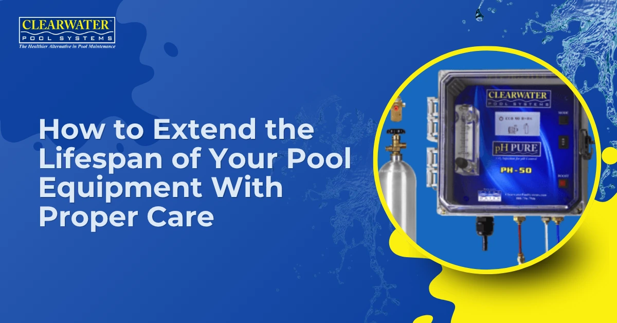 Clearwater Pool Systems | Extend Pool Equipment’s Lifespan